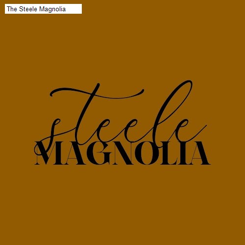The Steele Magnolia