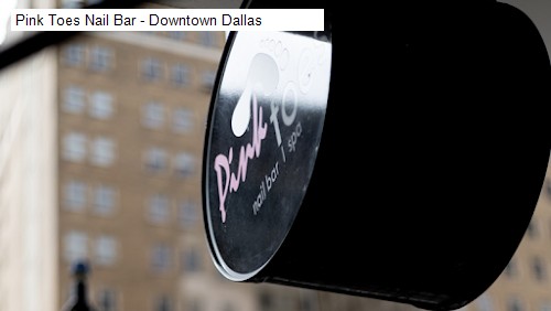 Pink Toes Nail Bar - Downtown Dallas