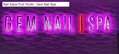 Nail Salon Fort Worth - Gem Nail Spa